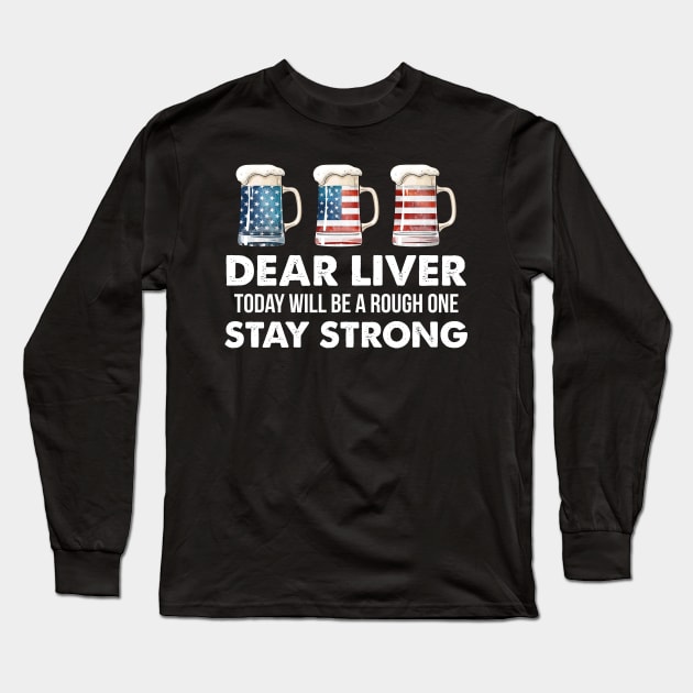 Dear Liver Stay Strong US Flag Beer 4th Of July Long Sleeve T-Shirt by Simpsonfft